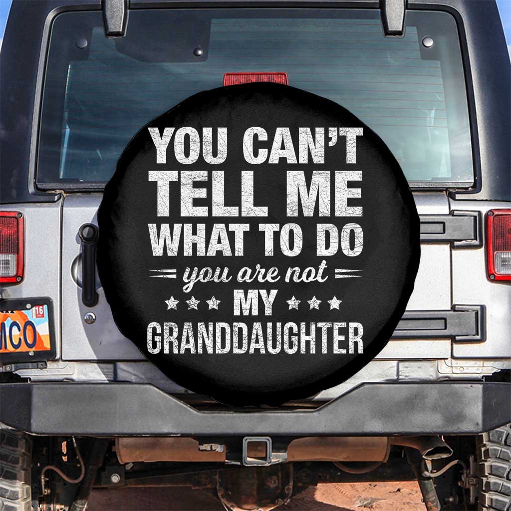You Cant Tell Me What To Do You Are Not My Granddaughter Spare Tire Cover Funny Girl Grandpa TS11 No hole Black Print Your Wear