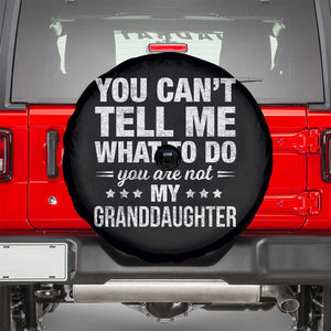 You Cant Tell Me What To Do You Are Not My Granddaughter Spare Tire Cover Funny Girl Grandpa TS11 Black Print Your Wear