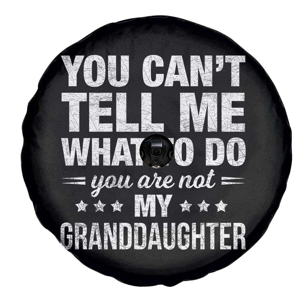 You Cant Tell Me What To Do You Are Not My Granddaughter Spare Tire Cover Funny Girl Grandpa TS11 Print Your Wear