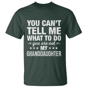 You Cant Tell Me What To Do You Are Not My Granddaughter T Shirt Funny Girl Grandpa TS11 Dark Forest Green Print Your Wear