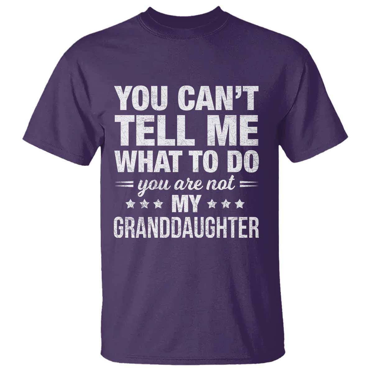 You Cant Tell Me What To Do You Are Not My Granddaughter T Shirt Funny Girl Grandpa TS11 Purple Print Your Wear