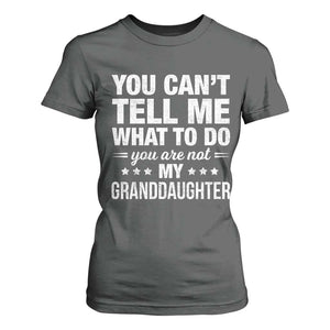 You Cant Tell Me What To Do You Are Not My Granddaughter T Shirt For Women Funny Girl Grandpa TS11 Dark Heather Print Your Wear