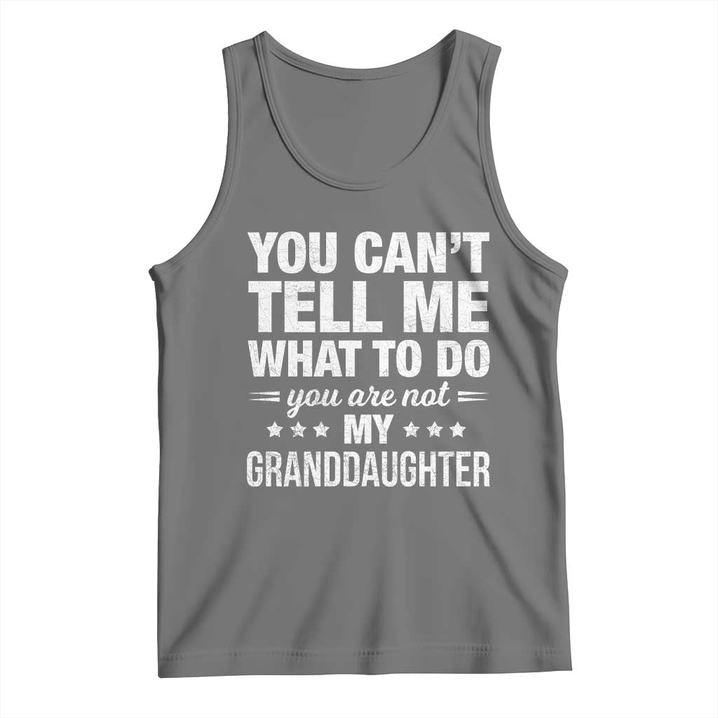 You Cant Tell Me What To Do You Are Not My Granddaughter Tank Top Funny Girl Grandpa TS11 Black Heather Print Your Wear