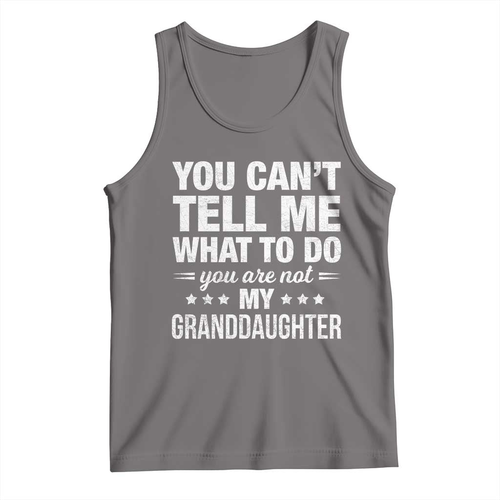 You Cant Tell Me What To Do You Are Not My Granddaughter Tank Top Funny Girl Grandpa TS11 Deep Heather Print Your Wear