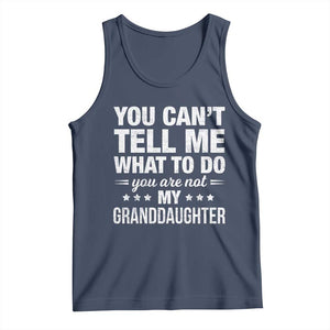 You Cant Tell Me What To Do You Are Not My Granddaughter Tank Top Funny Girl Grandpa TS11 Navy Print Your Wear