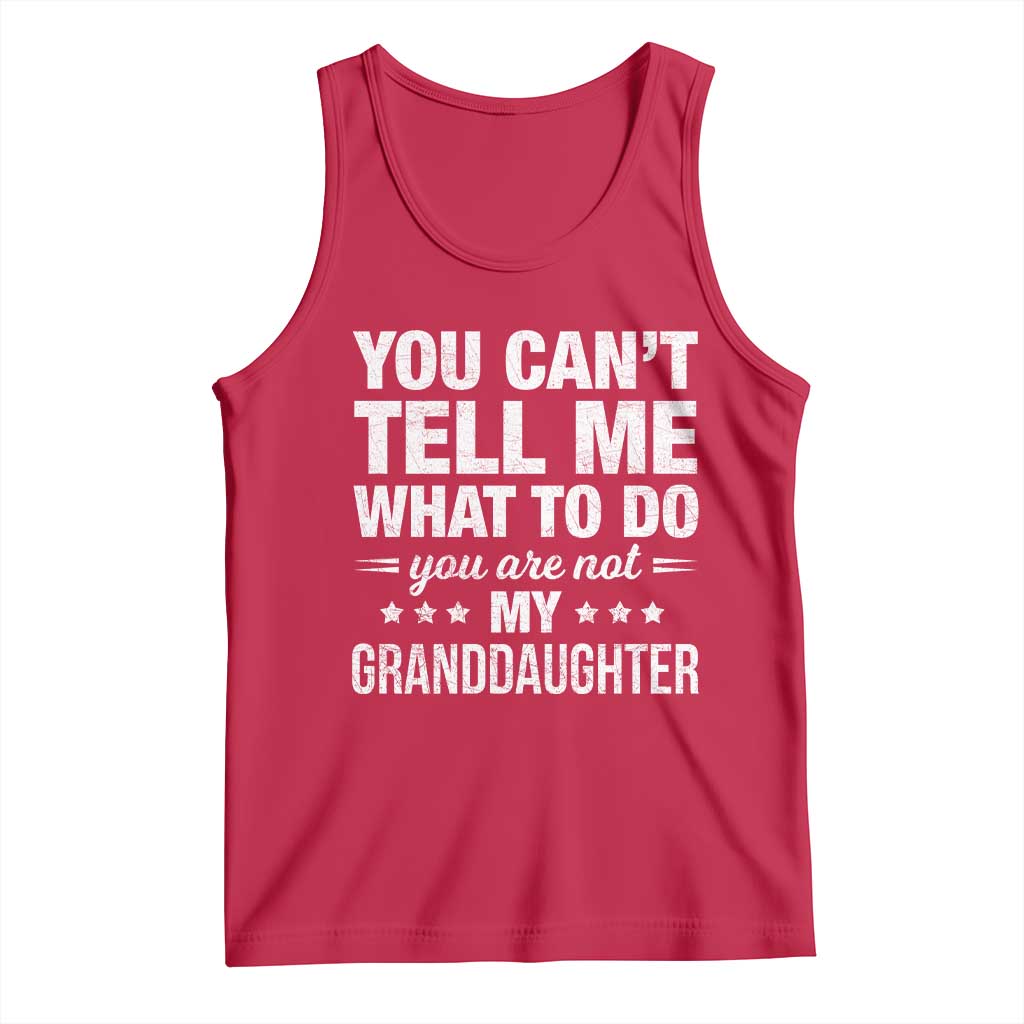 You Cant Tell Me What To Do You Are Not My Granddaughter Tank Top Funny Girl Grandpa TS11 Red Print Your Wear