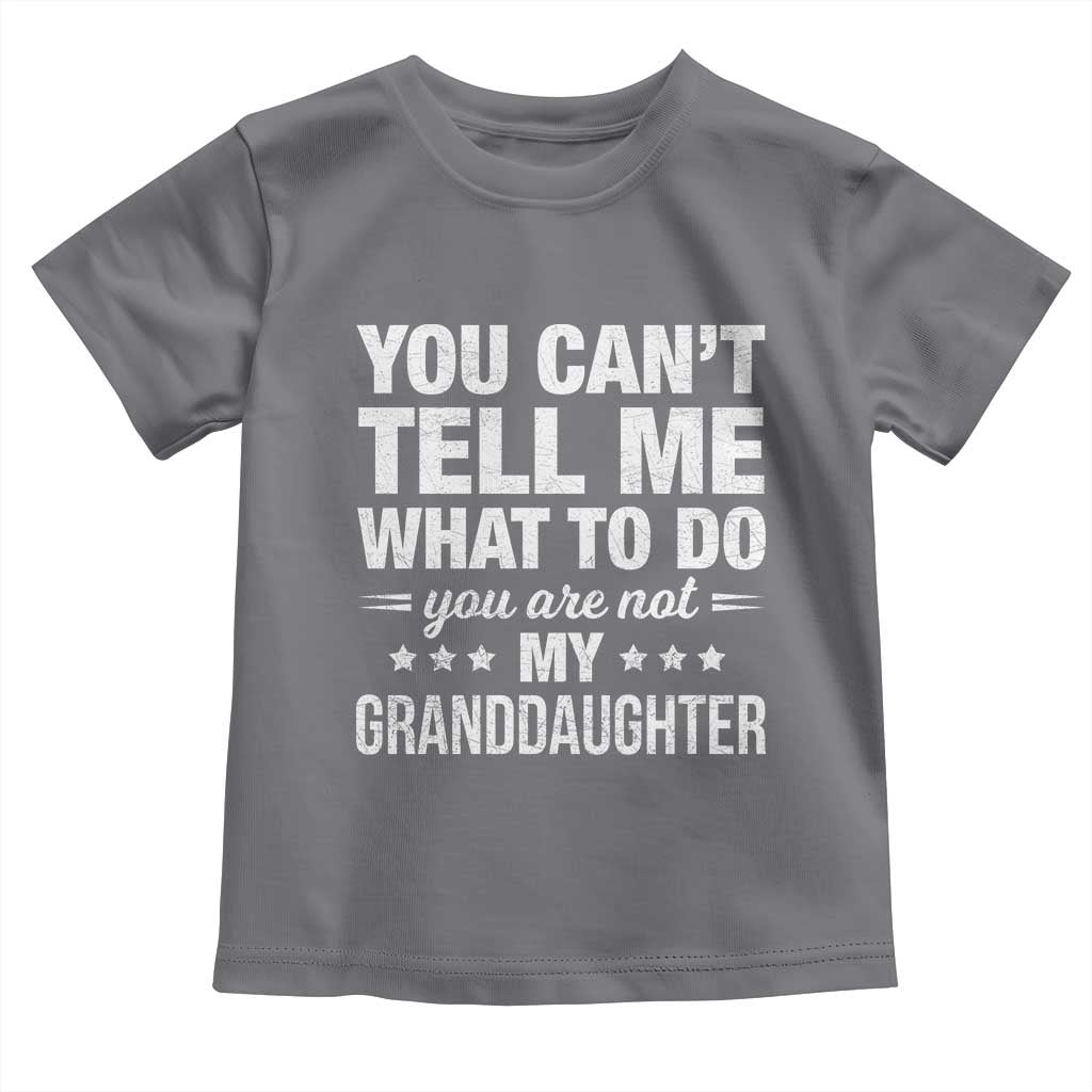 You Cant Tell Me What To Do You Are Not My Granddaughter Toddler T Shirt Funny Girl Grandpa TS11 Charcoal Print Your Wear