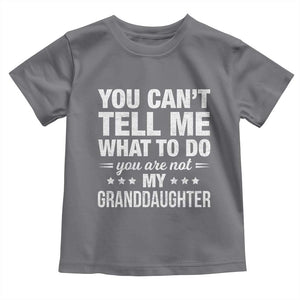 You Cant Tell Me What To Do You Are Not My Granddaughter Toddler T Shirt Funny Girl Grandpa TS11 Charcoal Print Your Wear