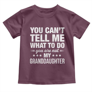 You Cant Tell Me What To Do You Are Not My Granddaughter Toddler T Shirt Funny Girl Grandpa TS11 Maroon Print Your Wear