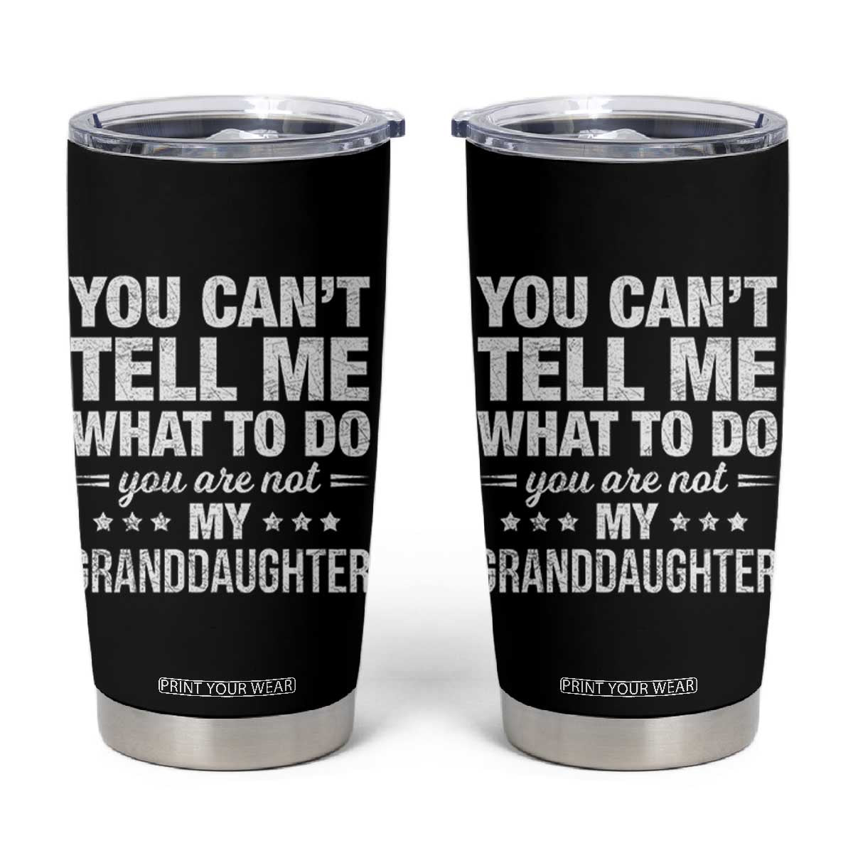 You Cant Tell Me What To Do You Are Not My Granddaughter Tumbler Cup Funny Girl Grandpa TS11 Black Print Your Wear