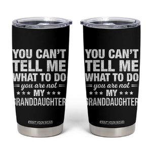 You Cant Tell Me What To Do You Are Not My Granddaughter Tumbler Cup Funny Girl Grandpa TS11 Black Print Your Wear