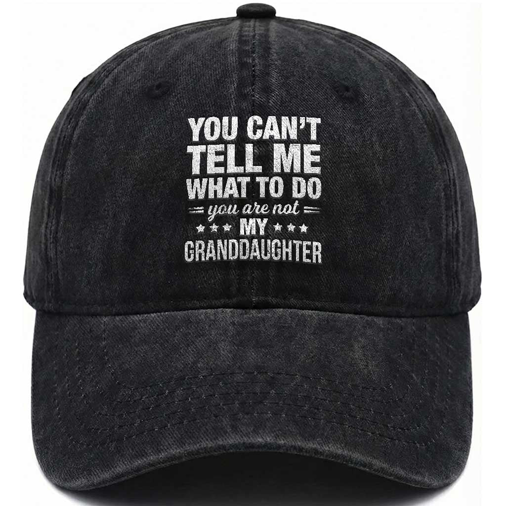 You Cant Tell Me What To Do You Are Not My Granddaughter Washed Cotton Baseball Cap Funny Girl Grandpa TS11 Print Your Wear