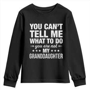 You Cant Tell Me What To Do You Are Not My Granddaughter Youth Sweatshirt Funny Girl Grandpa TS11 Black Print Your Wear