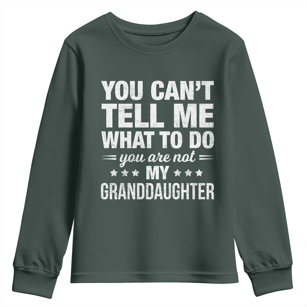 You Cant Tell Me What To Do You Are Not My Granddaughter Youth Sweatshirt Funny Girl Grandpa TS11 Dark Forest Green Print Your Wear