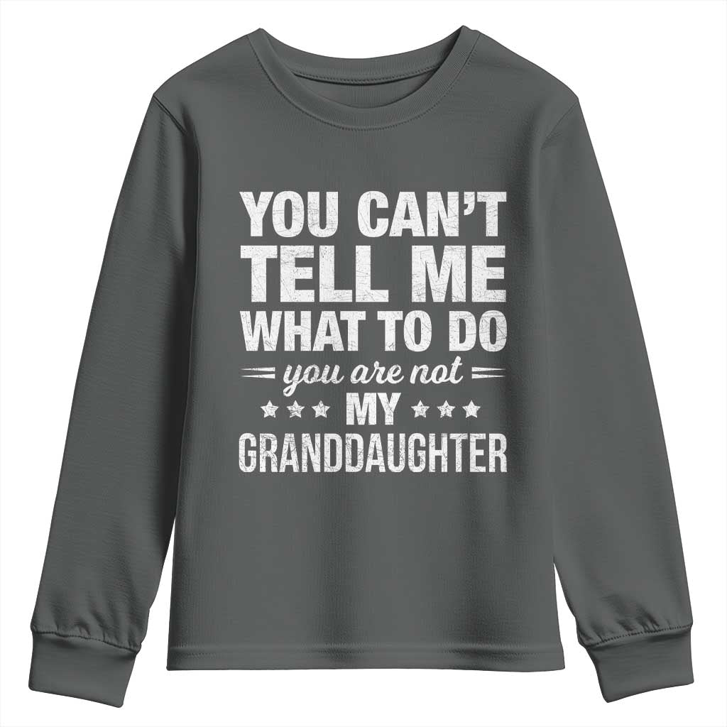 You Cant Tell Me What To Do You Are Not My Granddaughter Youth Sweatshirt Funny Girl Grandpa TS11 Dark Heather Print Your Wear