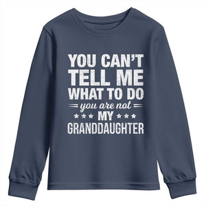 You Cant Tell Me What To Do You Are Not My Granddaughter Youth Sweatshirt Funny Girl Grandpa TS11 Navy Print Your Wear