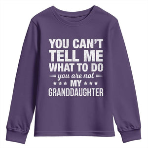 You Cant Tell Me What To Do You Are Not My Granddaughter Youth Sweatshirt Funny Girl Grandpa TS11 Purple Print Your Wear