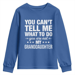 You Cant Tell Me What To Do You Are Not My Granddaughter Youth Sweatshirt Funny Girl Grandpa TS11 Royal Blue Print Your Wear