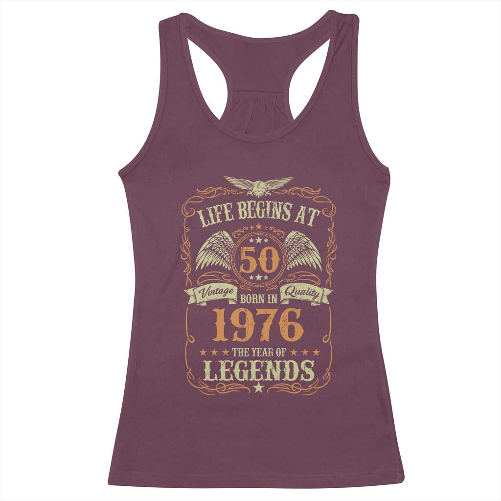 50th Birthday Racerback Tank Top Life Begins At 50 Born In 1976 The Year Of Legends TS11 Maroon Print Your Wear