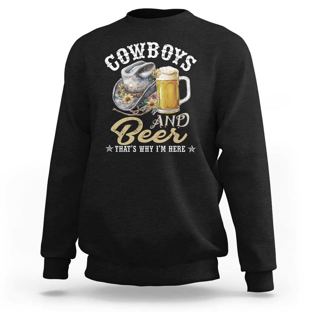 Western Sweatshirt Cowboys And Beer That's Why I'm Here Funny Saying TS11 Black Print Your Wear