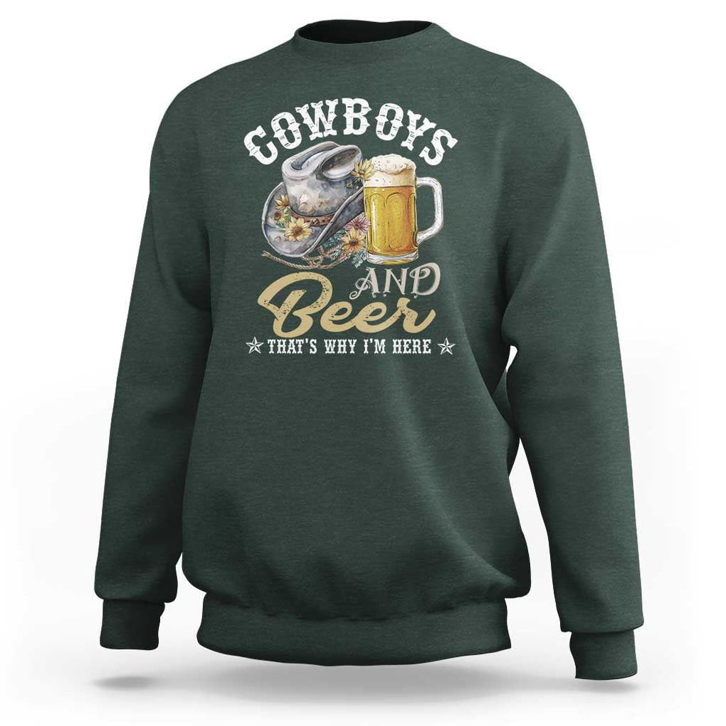 Western Sweatshirt Cowboys And Beer That's Why I'm Here Funny Saying TS11 Dark Forest Green Print Your Wear