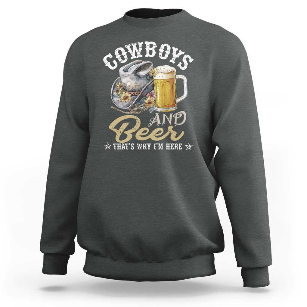 Western Sweatshirt Cowboys And Beer That's Why I'm Here Funny Saying TS11 Dark Heather Print Your Wear