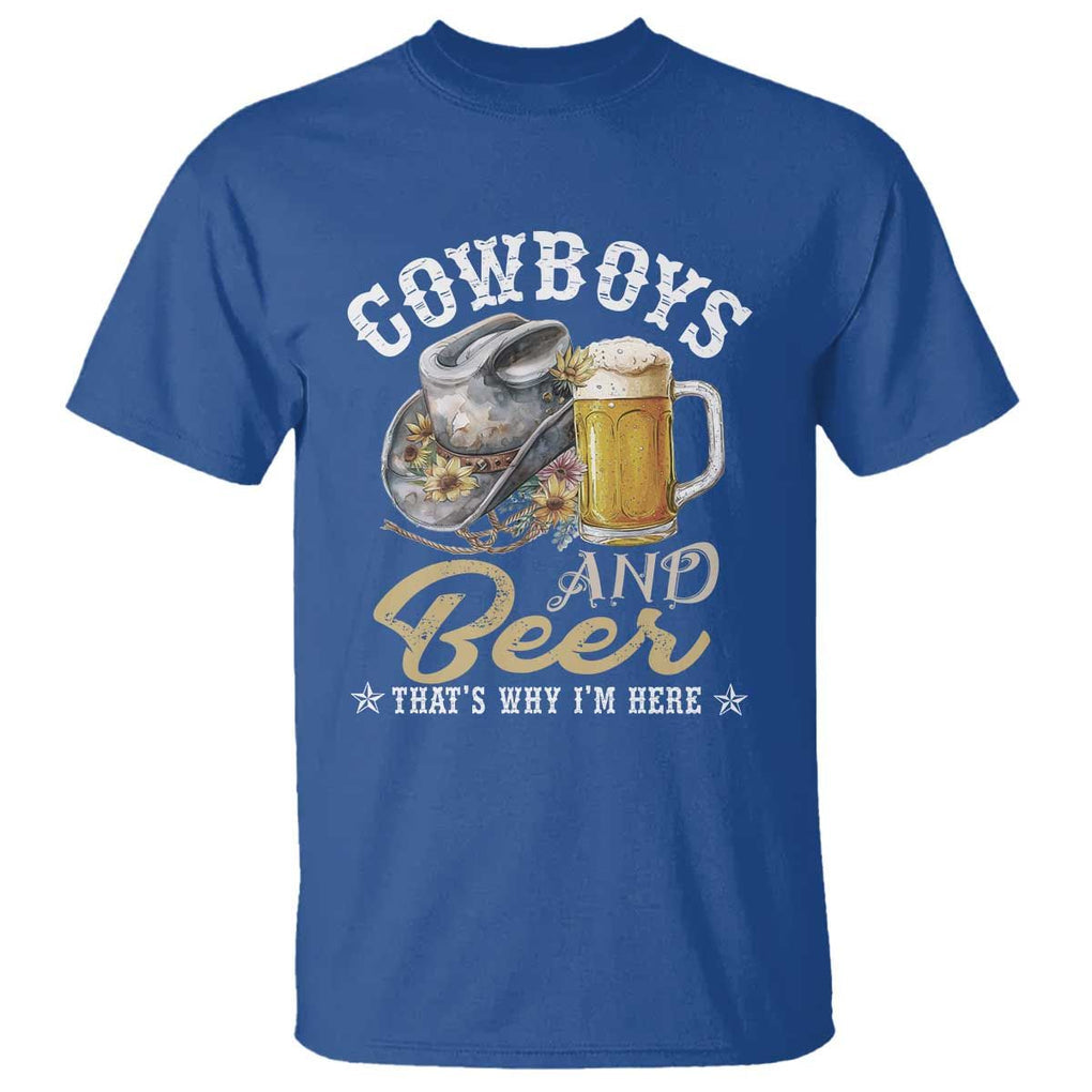 Western T Shirt Cowboys And Beer That's Why I'm Here Funny Saying TS11 Royal Blue Print Your Wear