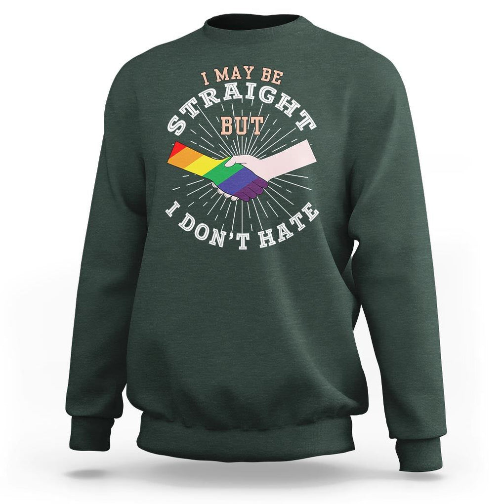 LGBT Gay Pride Sweatshirt I May Be Straight But I Don't Hate Rainbow Flag Hand TS11 Dark Forest Green Print Your Wear