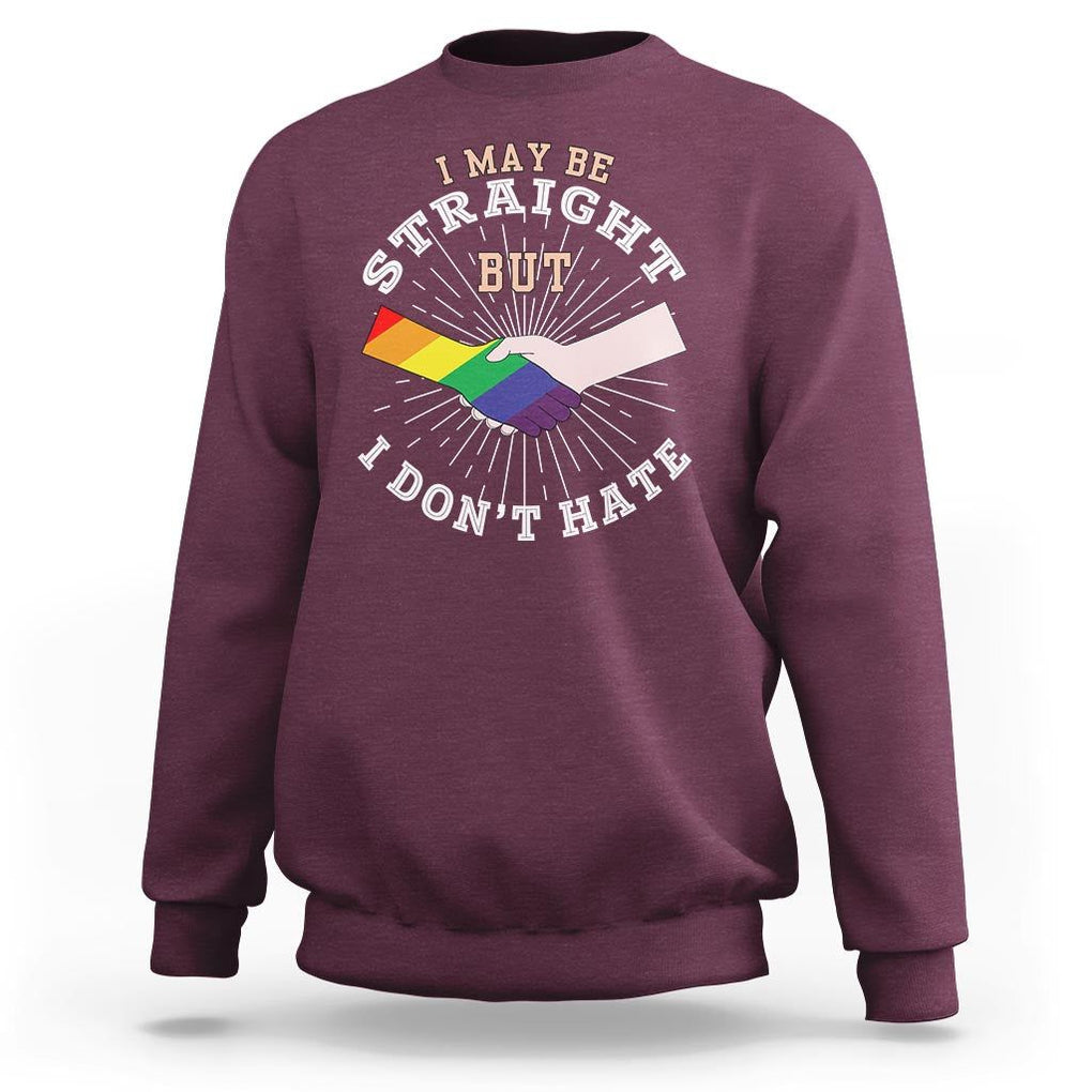 LGBT Gay Pride Sweatshirt I May Be Straight But I Don't Hate Rainbow Flag Hand TS11 Maroon Print Your Wear