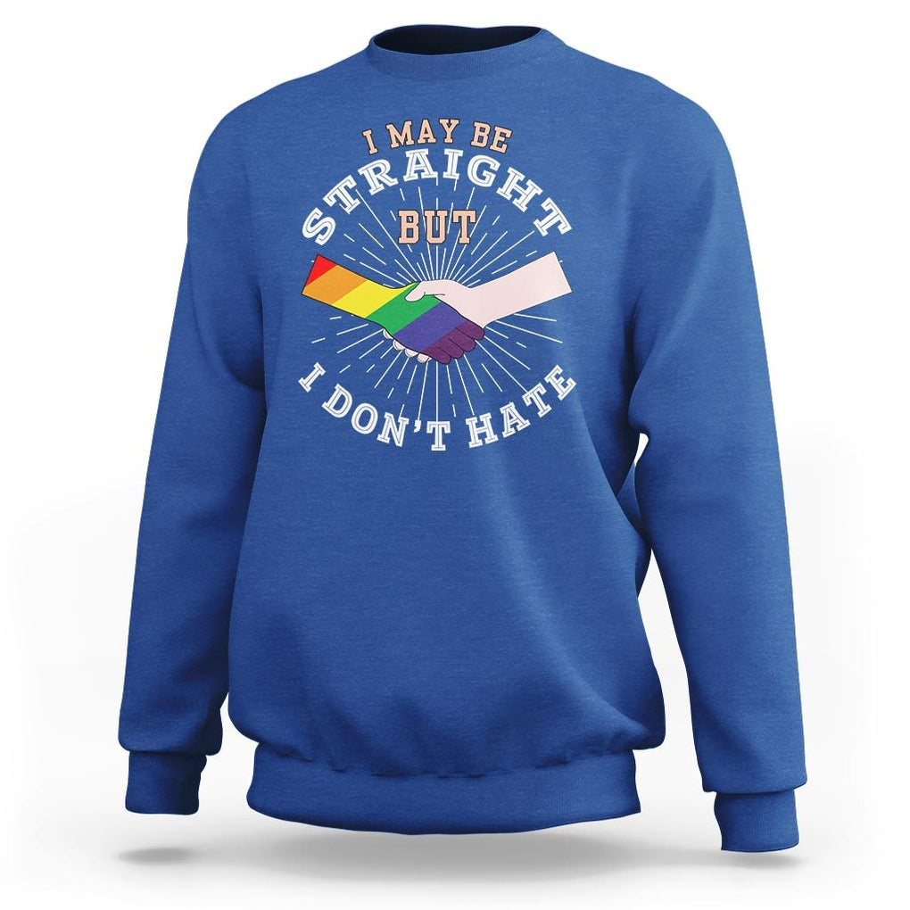 LGBT Gay Pride Sweatshirt I May Be Straight But I Don't Hate Rainbow Flag Hand TS11 Royal Blue Print Your Wear