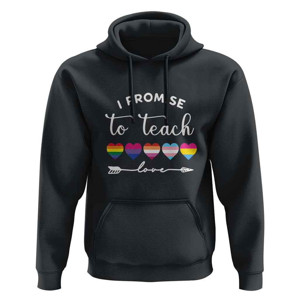 Teacher Hoodie I Promise To Teach Love LGBT-Q Pride Proud Ally Heart TS11 Black Print Your Wear