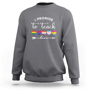 Teacher Sweatshirt I Promise To Teach Love LGBT-Q Pride Proud Ally Heart TS11 Charcoal Print Your Wear