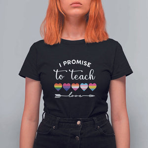 Teacher T Shirt For Women I Promise To Teach Love LGBT-Q Pride Proud Ally Heart TS11 Black Print Your Wear