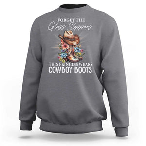 Funny Cowgirl Sweatshirt Forget Glass Slippers This Princess Wears Boots Western TS11 Charcoal Print Your Wear