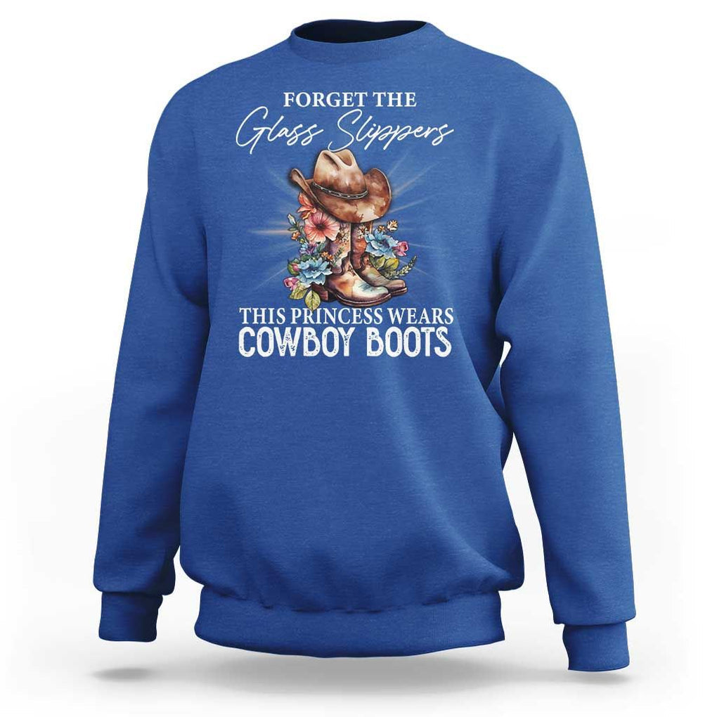 Funny Cowgirl Sweatshirt Forget Glass Slippers This Princess Wears Boots Western TS11 Royal Blue Print Your Wear