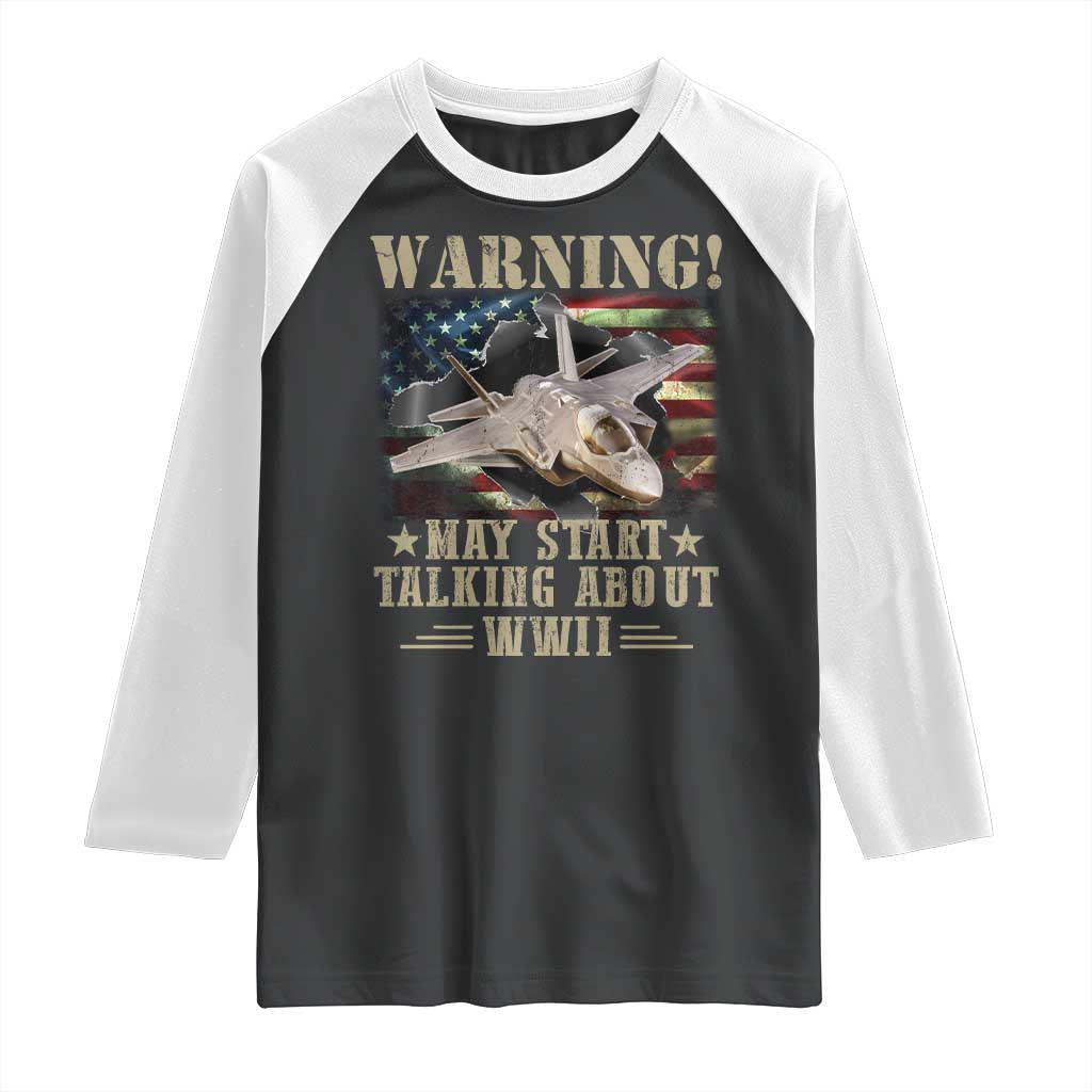 Warning May Start Talking About WWII Raglan Shirt American Flag Fighter Jet TS11 Black White Print Your Wear