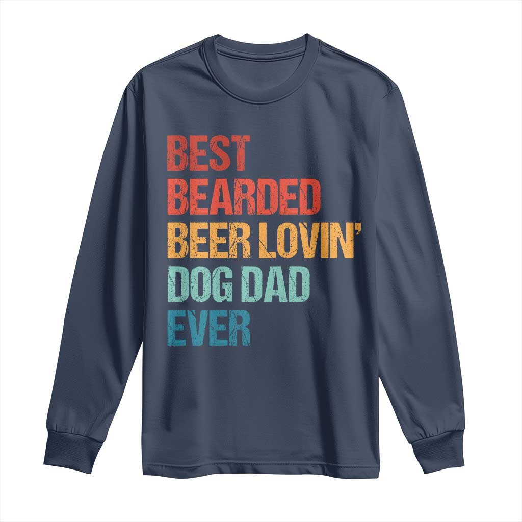 Best Bearded Beer Loving Dog Dad Ever Long Sleeve Shirt Pet Lover Father's Day TS11 Navy Print Your Wear