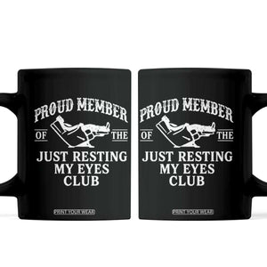 Proud Member Of The Just Resting My Eyes Club Coffee Mug Funny Dad Father's Day TS11 Black Print Your Wear