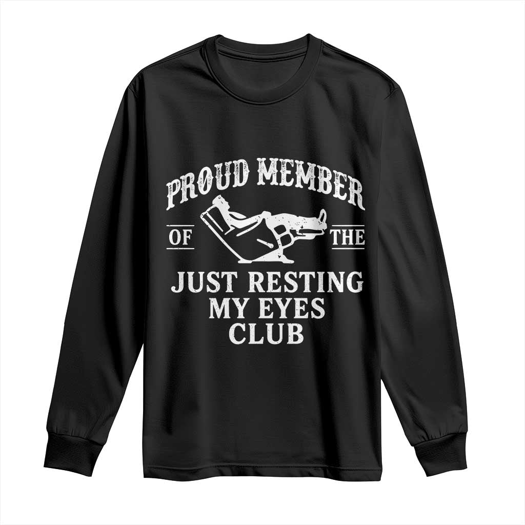 Proud Member Of The Just Resting My Eyes Club Long Sleeve Shirt Funny Dad Father's Day TS11 Black Print Your Wear