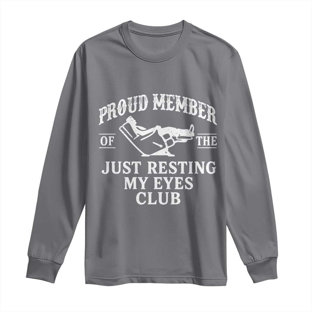 Proud Member Of The Just Resting My Eyes Club Long Sleeve Shirt Funny Dad Father's Day TS11 Charcoal Print Your Wear
