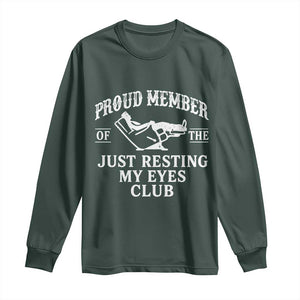Proud Member Of The Just Resting My Eyes Club Long Sleeve Shirt Funny Dad Father's Day TS11 Dark Forest Green Print Your Wear
