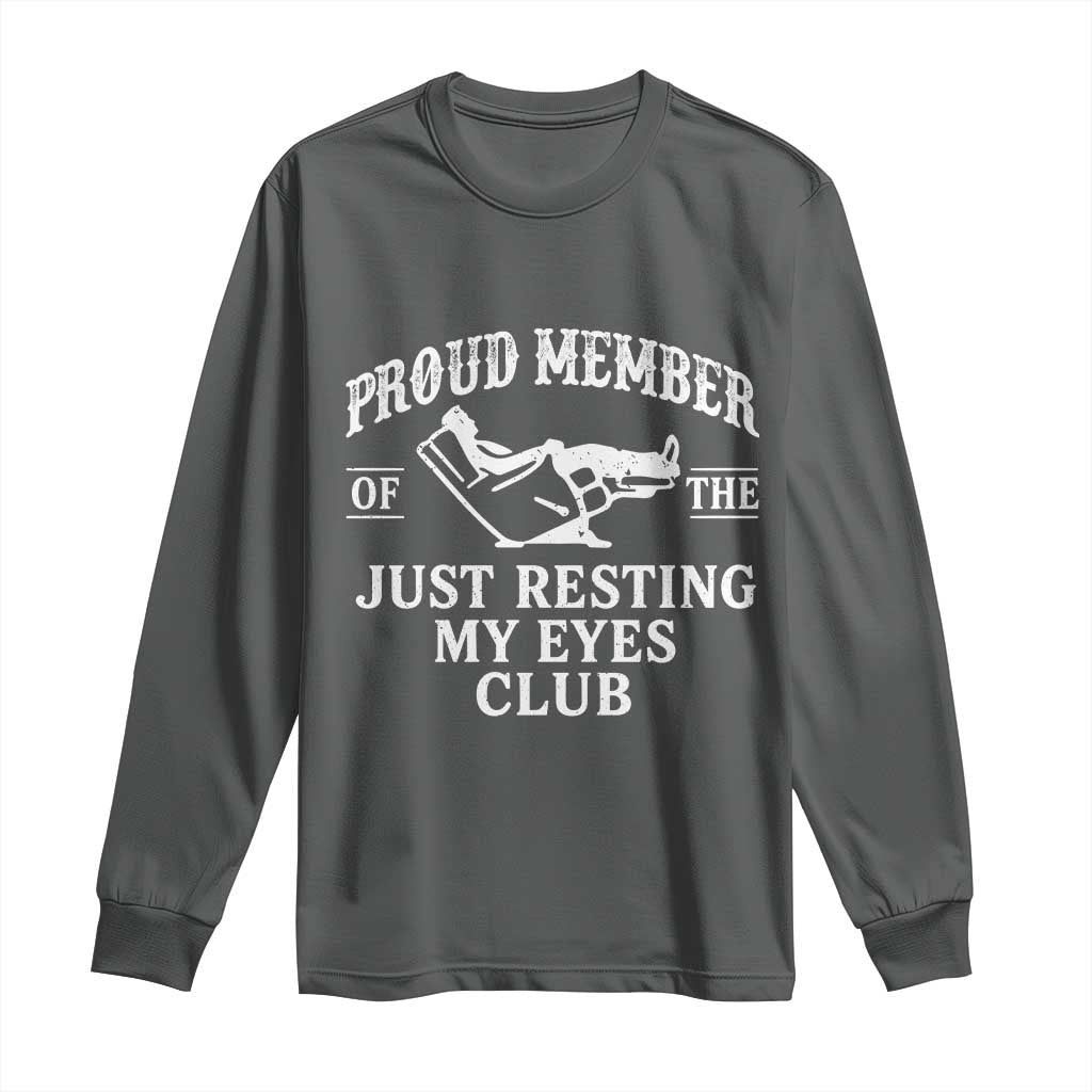 Proud Member Of The Just Resting My Eyes Club Long Sleeve Shirt Funny Dad Father's Day TS11 Dark Heather Print Your Wear