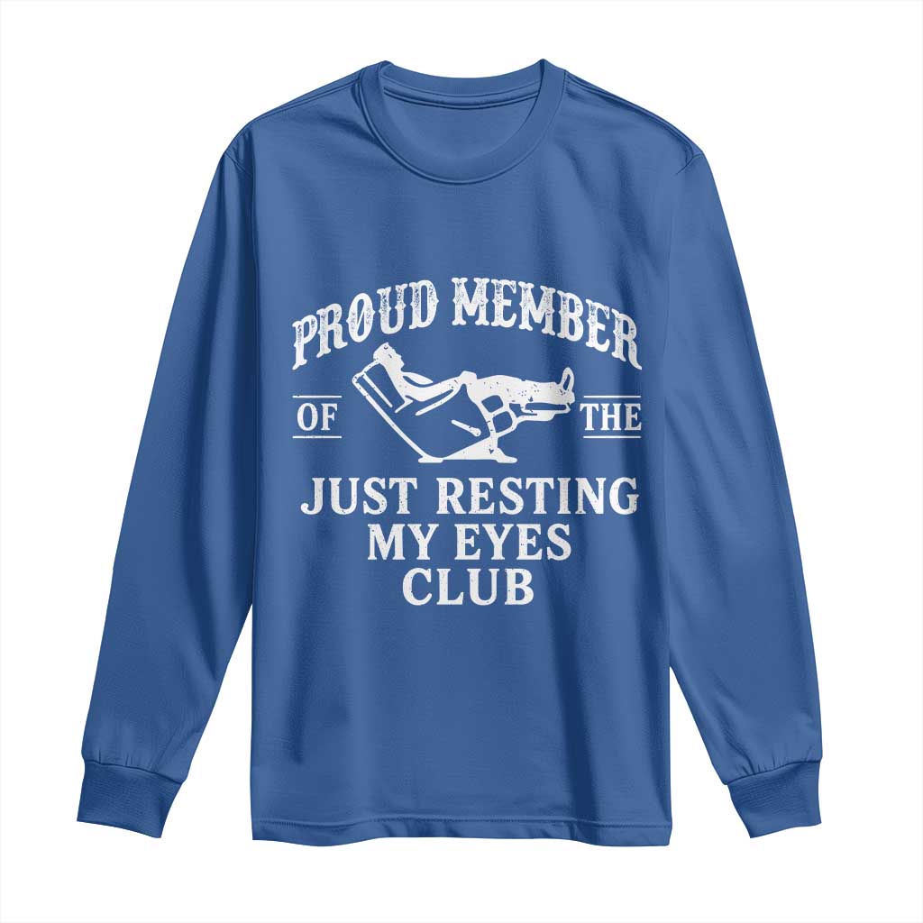 Proud Member Of The Just Resting My Eyes Club Long Sleeve Shirt Funny Dad Father's Day TS11 Royal Blue Print Your Wear