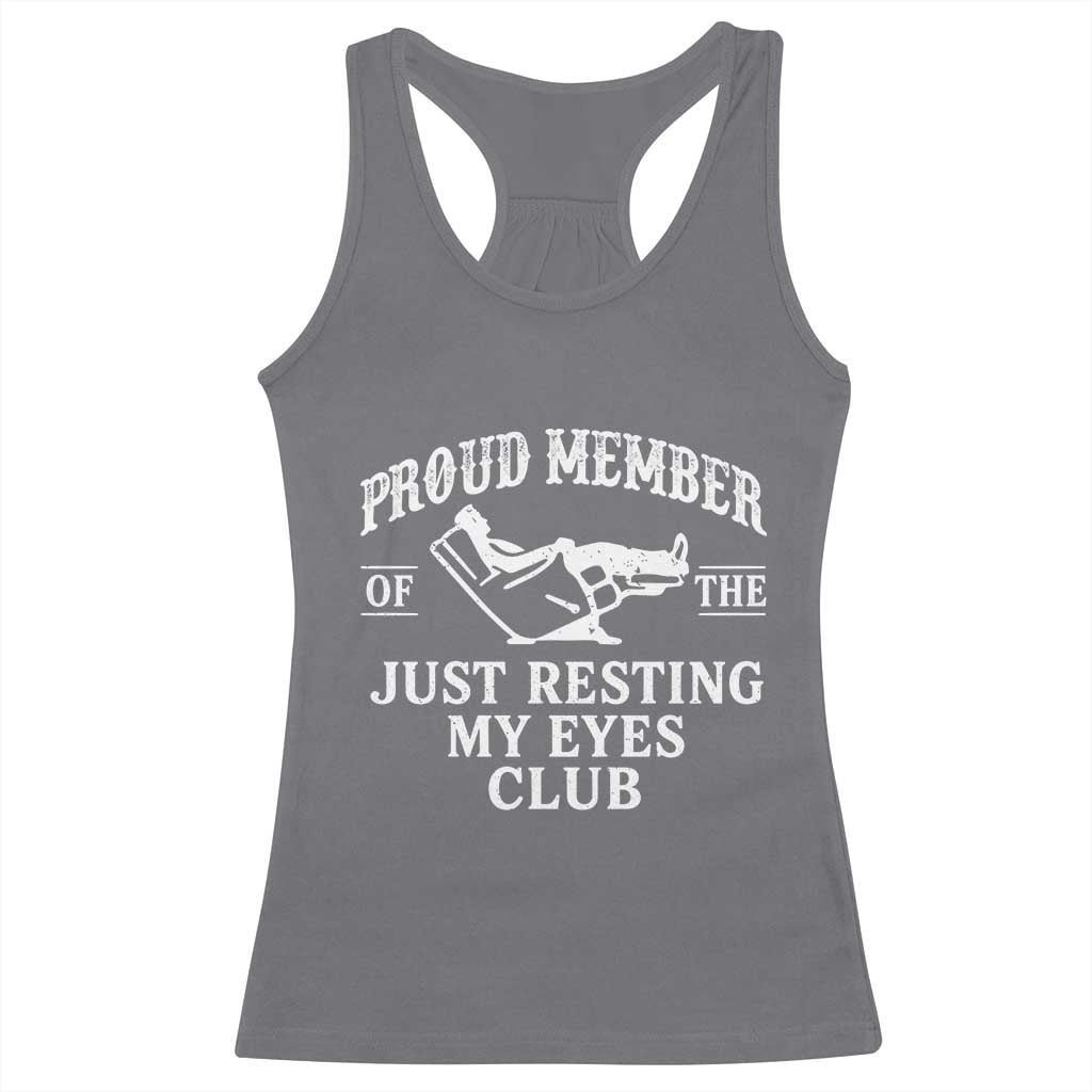 Proud Member Of The Just Resting My Eyes Club Racerback Tank Top Funny Dad Father's Day TS11 Charcoal Print Your Wear