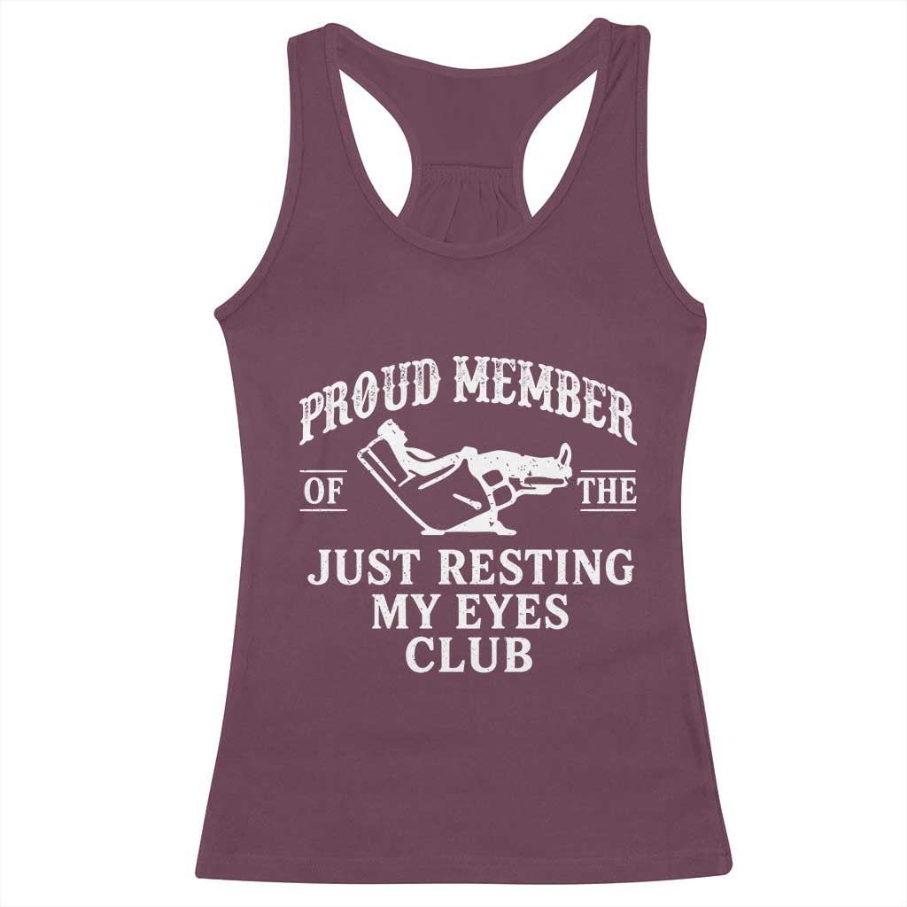Proud Member Of The Just Resting My Eyes Club Racerback Tank Top Funny Dad Father's Day TS11 Maroon Print Your Wear