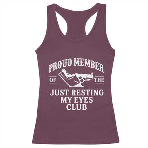Proud Member Of The Just Resting My Eyes Club Racerback Tank Top Funny Dad Father's Day TS11 Maroon Print Your Wear