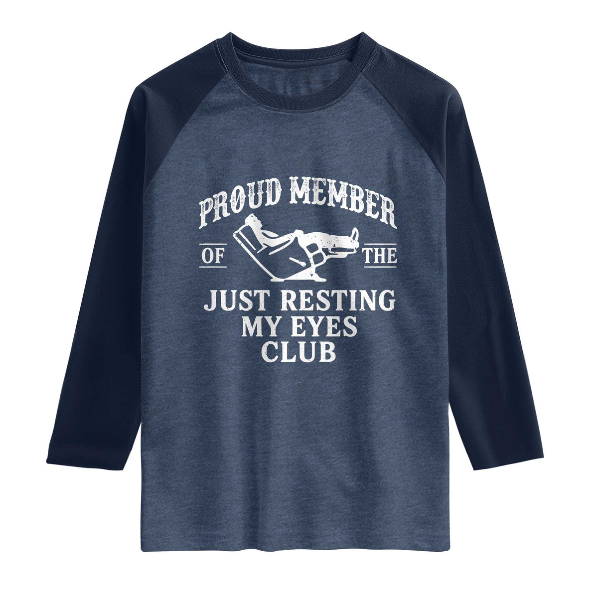 Proud Member Of The Just Resting My Eyes Club Raglan Shirt Funny Dad Father's Day TS11 Heather Denim Navy Print Your Wear