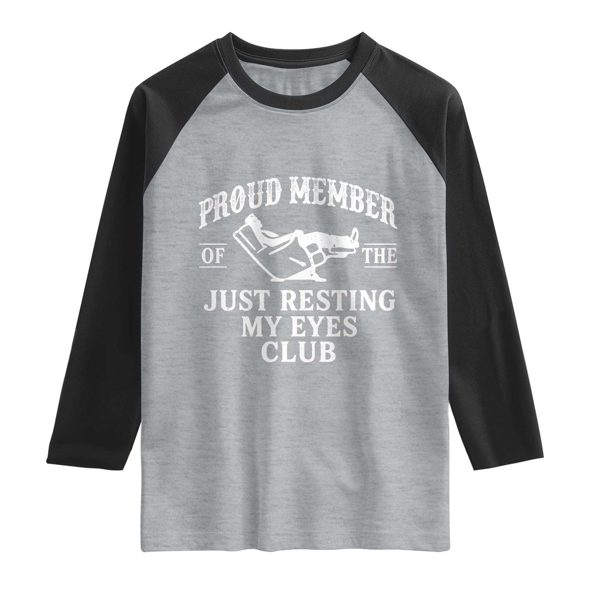 Proud Member Of The Just Resting My Eyes Club Raglan Shirt Funny Dad Father's Day TS11 Heather Gray Black Print Your Wear