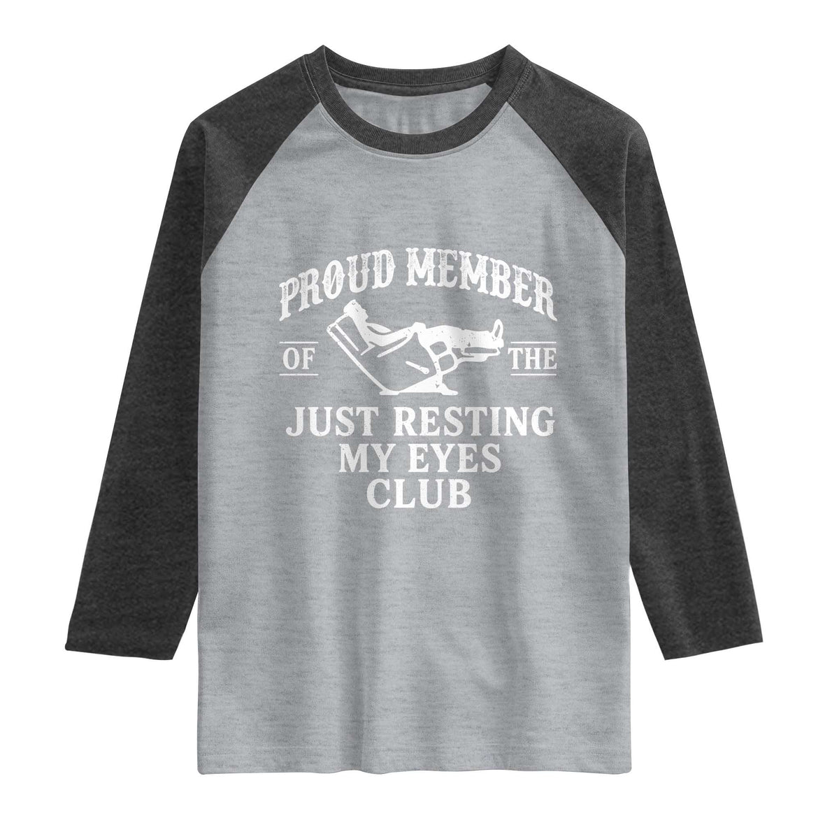 Proud Member Of The Just Resting My Eyes Club Raglan Shirt Funny Dad Father's Day TS11 Heather Gray Heather Charcoal Print Your Wear