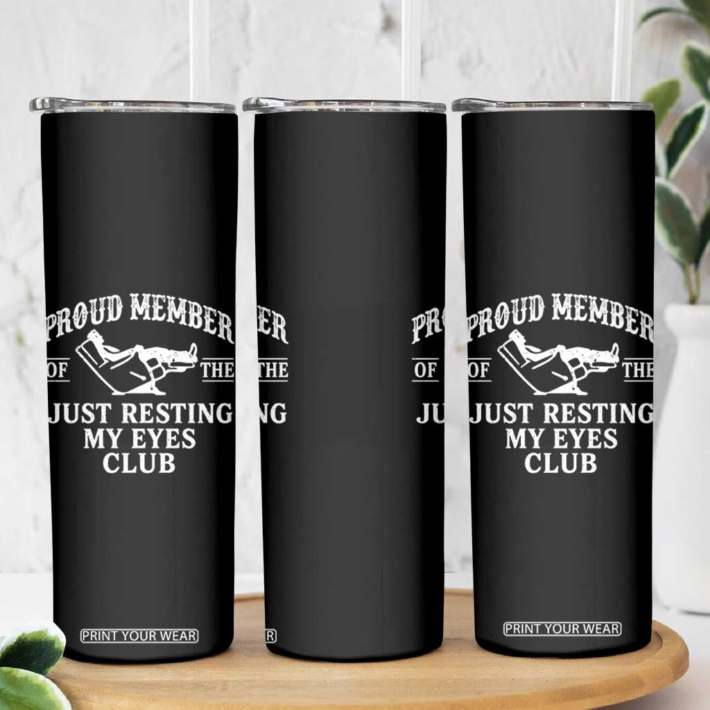 Proud Member Of The Just Resting My Eyes Club Skinny Tumbler Funny Dad Father's Day TS11 Print Your Wear